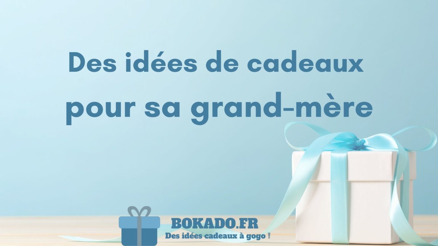49 idées de cadeaux pour sa grand-mère - Bokado.fr